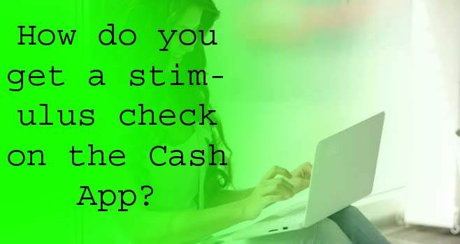 How do you get a stimulus check on the Cash App?